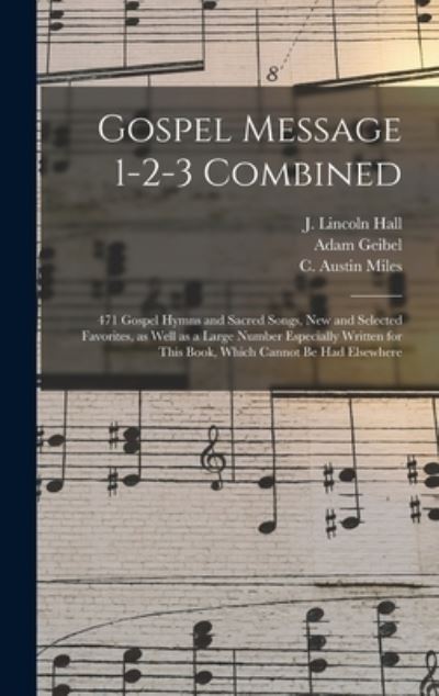 Cover for J Lincoln (Joseph Lincoln) 18 Hall · Gospel Message 1-2-3 Combined: 471 Gospel Hymns and Sacred Songs, New and Selected Favorites, as Well as a Large Number Especially Written for This Book, Which Cannot Be Had Elsewhere (Hardcover Book) (2021)