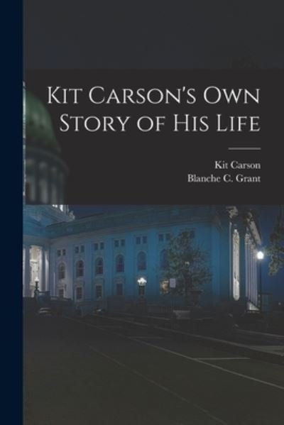 Cover for Kit 1809-1868 Carson · Kit Carson's Own Story of His Life (Pocketbok) (2021)
