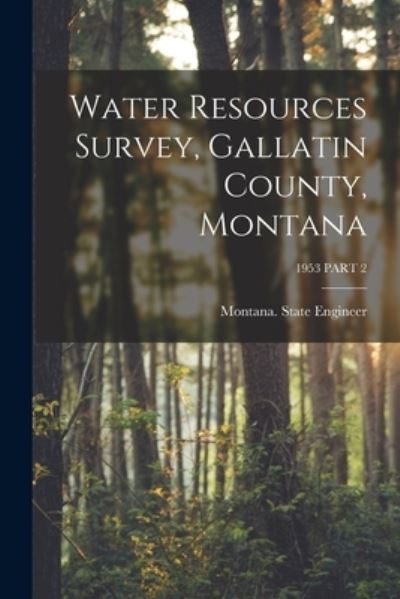 Cover for Montana State Engineer · Water Resources Survey, Gallatin County, Montana; 1953 PART 2 (Paperback Book) (2021)