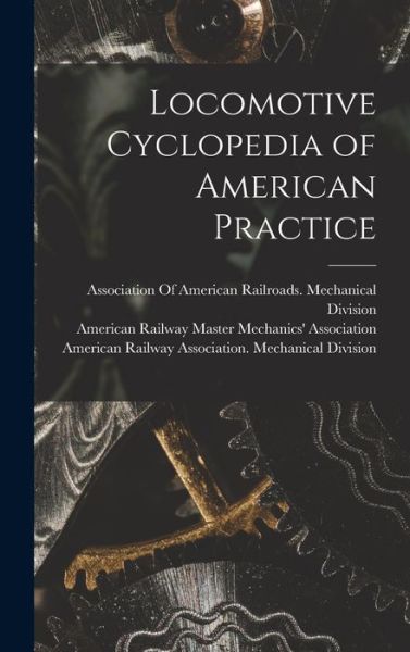Cover for American Railway Master Mechanics' as · Locomotive Cyclopedia of American Practice (Book) (2022)
