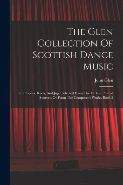 Cover for John Glen · Glen Collection of Scottish Dance Music : Strathspeys, Reels, and Jigs (Bok) (2022)