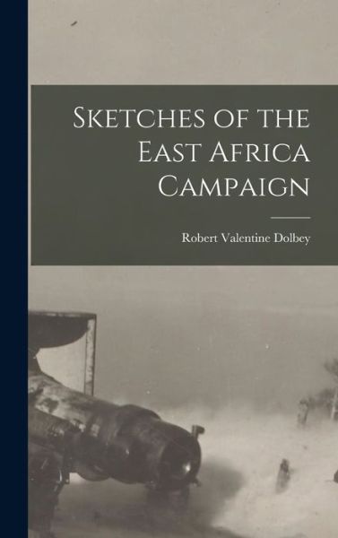 Cover for Robert Valentine Dolbey · Sketches of the East Africa Campaign (Book) (2022)