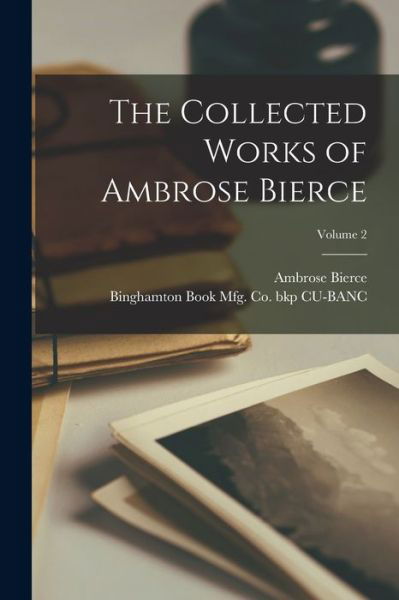 Cover for Ambrose Bierce · Collected Works of Ambrose Bierce; Volume 2 (Book) (2022)