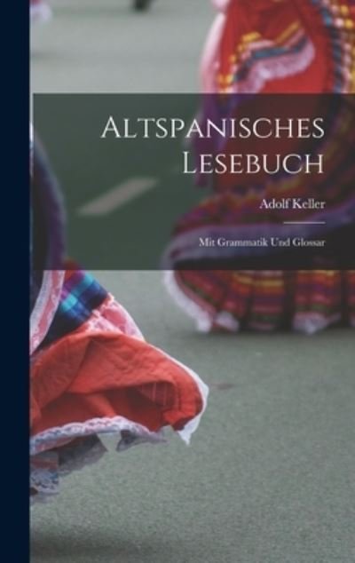Cover for Keller Adolf · Altspanisches Lesebuch; Mit Grammatik und Glossar (Book) (2022)