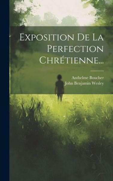 Cover for Anthelme Boucher · Exposition de la Perfection Chrétienne... (Book) (2023)