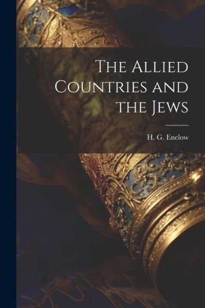 Cover for Enelow H G (Hyman Gerson) · Allied Countries and the Jews (Book) (2023)