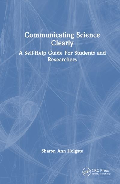 Communicating Science Clearly: A Self-Help Guide For Students and Researchers - Sharon Ann Holgate - Livros - Taylor & Francis Ltd - 9781032074221 - 29 de novembro de 2023