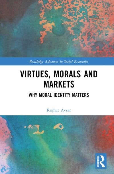 Cover for Avsar, Rojhat (Columbia College Chicago, USA) · Virtues, Morals and Markets: Why Moral Identity Matters - Routledge Advances in Social Economics (Innbunden bok) (2024)