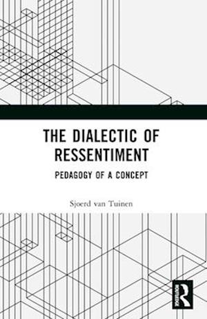 The Dialectic of Ressentiment: Pedagogy of a Concept - Van Tuinen, Sjoerd (Erasmus University Rotterdam, Netherlands) - Bücher - Taylor & Francis Ltd - 9781032470221 - 28. November 2024