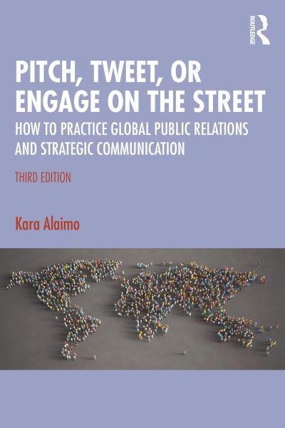 Pitch, Tweet, or Engage on the Street: How to Practice Global Public Relations and Strategic Communication - Kara Alaimo - Books - Taylor & Francis Ltd - 9781032511221 - February 28, 2025