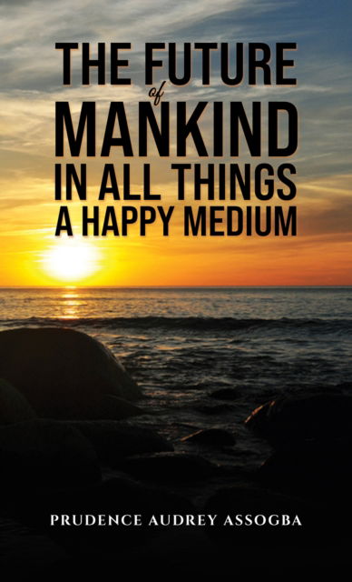 Cover for Prudence Audrey Assogba · The Future of Mankind: In All Things a Happy Medium (Paperback Book) (2024)