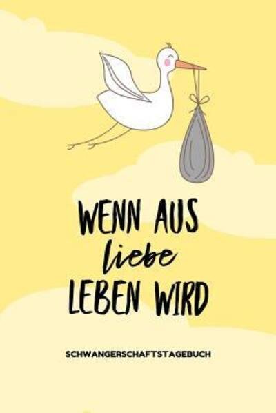 Cover for Liebe Notizbuch · Wenn Aus Liebe Leben Wird Schwangerschaftstagebuch (Pocketbok) (2019)