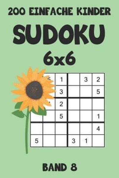 Cover for Tewebook Sudoku · 200 Einfache Kinder Sudoku 6x6 Band 8 (Paperback Book) (2019)