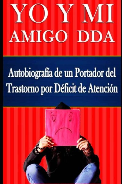 Cover for Marcus Deminco · YO Y MI Amigo DDA ? Autobiografía de un Portador del Trastorno por Déficit de Atención (Paperback Book) (2019)