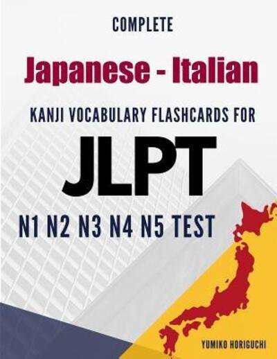 Cover for Yumiko Horiguchi · Complete Japanese - Italian Kanji Vocabulary Flashcards for JLPT N1 N2 N3 N4 N5 Test (Taschenbuch) (2019)