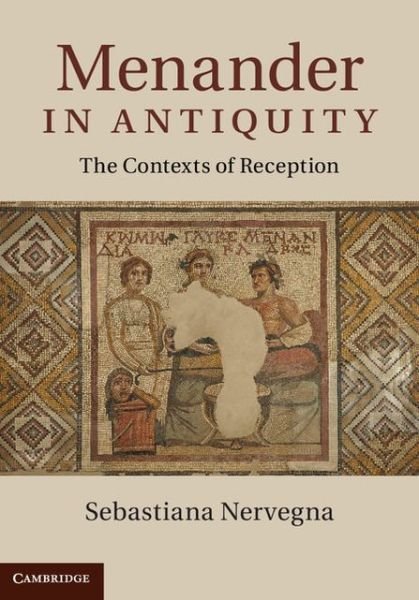 Cover for Nervegna, Sebastiana (University of Sydney) · Menander in Antiquity: The Contexts of Reception (Hardcover Book) (2013)