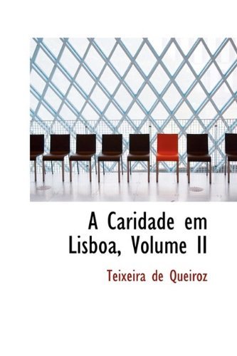 Cover for Teixeira De Queiroz · A Caridade Em Lisboa, Volume II (Taschenbuch) (2009)