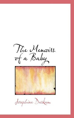 The Memoirs of a Baby - Josephine Daskam - Książki - BiblioLife - 9781110693221 - 4 czerwca 2009