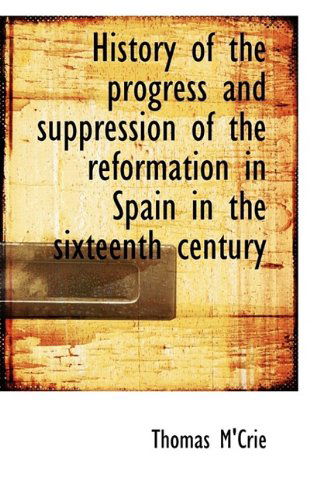 Cover for Thomas M'crie · History of the Progress and Suppression of the Reformation in Spain in the Sixteenth Century (Paperback Book) (2009)