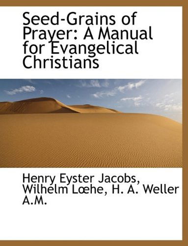 Cover for Henry Eyster Jacobs · Seed-Grains of Prayer: A Manual for Evangelical Christians (Paperback Book) (2009)