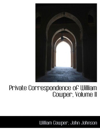 Cover for John Johnson · Private Correspondence of William Cowper, Volume II (Hardcover Book) (2009)