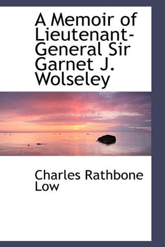 Cover for Charles Rathbone Low · A Memoir of Lieutenant-General Sir Garnet J. Wolseley (Hardcover Book) (2009)