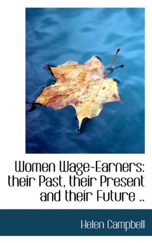 Cover for Helen Campbell · Women Wage-earners: Their Past, Their Present and Their Future .. (Hardcover Book) (2009)