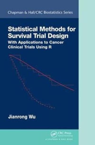 Cover for Wu, Jianrong (University of Kentucky) · Statistical Methods for Survival Trial Design: With Applications to Cancer Clinical Trials Using R - Chapman &amp; Hall / CRC Biostatistics Series (Inbunden Bok) (2018)