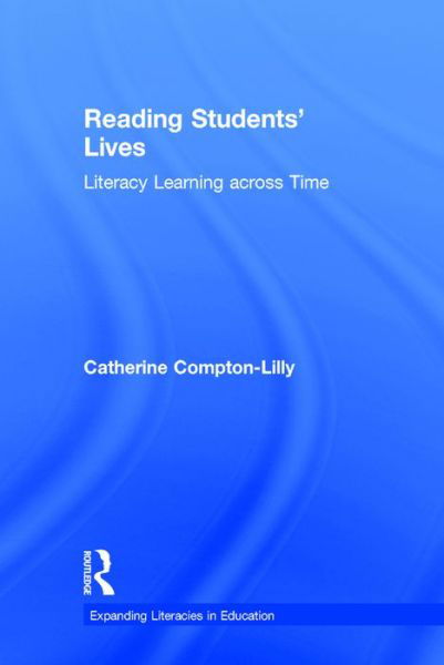 Cover for Catherine Compton-Lilly · Reading Students' Lives: Literacy Learning across Time - Expanding Literacies in Education (Gebundenes Buch) (2016)