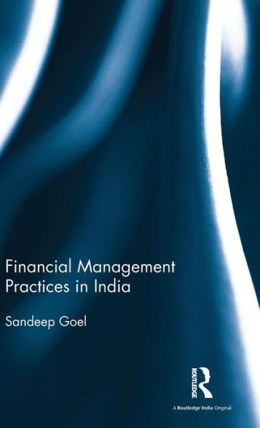 Cover for Goel, Sandeep (Management Development Institute, Gurgaon, India) · Financial Management Practices in India (Hardcover Book) (2016)