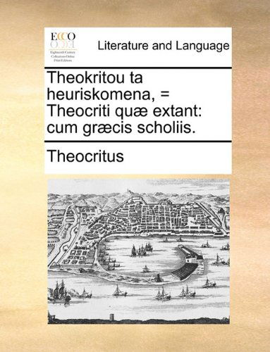 Cover for Theocritus · Theokritou Ta Heuriskomena, = Theocriti Quæ Extant: Cum Græcis Scholiis. (Paperback Book) [Latin edition] (2010)