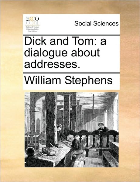 Cover for William Stephens · Dick and Tom: a Dialogue About Addresses. (Paperback Book) (2010)