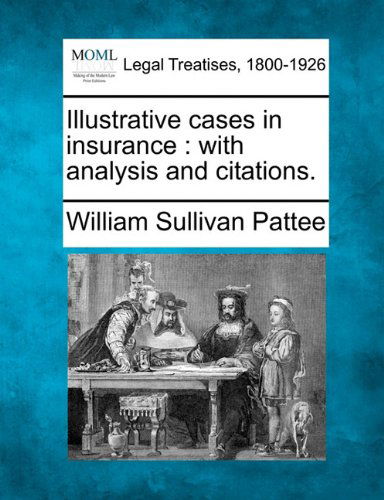 Cover for William Sullivan Pattee · Illustrative Cases in Insurance: with Analysis and Citations. (Paperback Book) (2010)