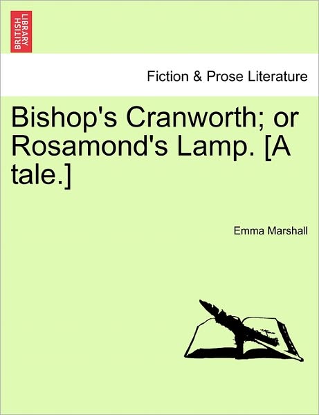 Bishop's Cranworth; or Rosamond's Lamp. [a Tale.] - Emma Marshall - Books - British Library, Historical Print Editio - 9781241232221 - March 1, 2011