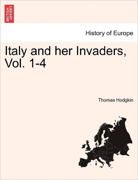 Cover for Thomas Hodgkin · Italy and Her Invaders, Vol. 1-4 (Pocketbok) (2011)