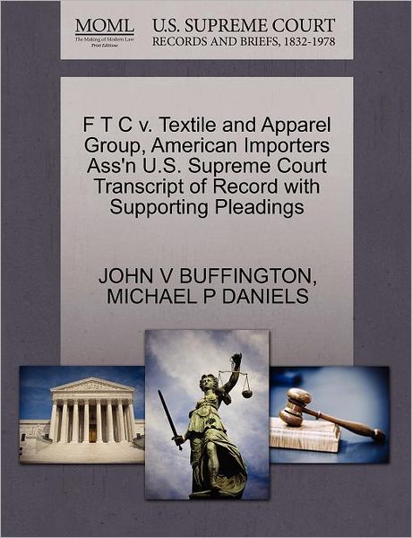 Cover for John V Buffington · F T C V. Textile and Apparel Group, American Importers Ass'n U.s. Supreme Court Transcript of Record with Supporting Pleadings (Paperback Book) (2011)