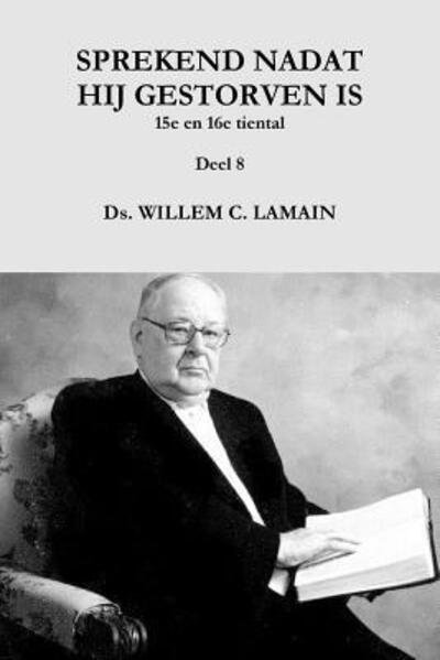 Cover for Ds. Willem C. Lamain · Sprekend Nadat Hij Gestorven is Deel 8 (Pocketbok) (2016)