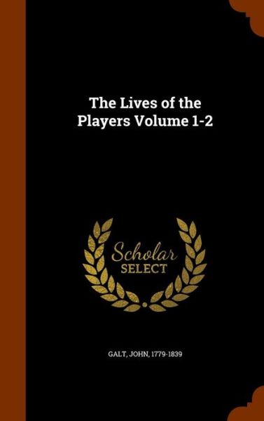 Cover for John Galt · The Lives of the Players Volume 1-2 (Hardcover Book) (2015)