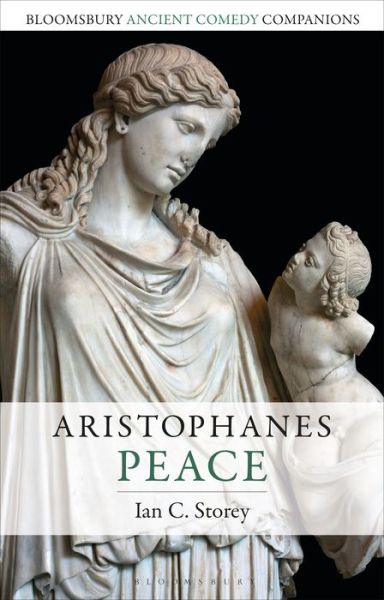 Cover for Storey, Ian C. (Trent University, Canada) · Aristophanes: Peace - Bloomsbury Ancient Comedy Companions (Hardcover Book) (2019)