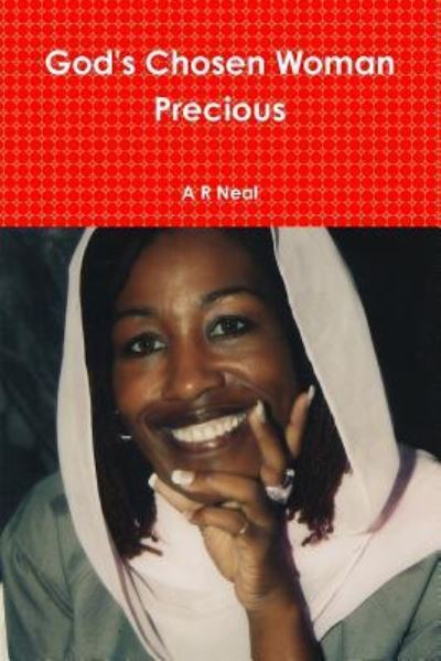 God's Chosen Woman Precious - A R Neal - Books - Lulu.com - 9781365615221 - December 21, 2016