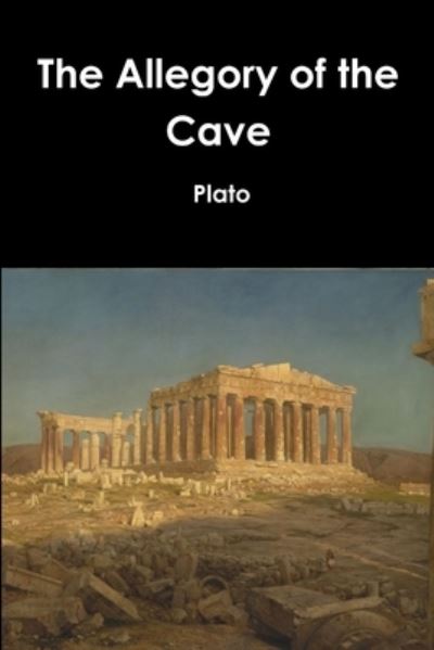 The Allegory of the Cave - Plato - Books - Lulu.com - 9781365673221 - January 11, 2017