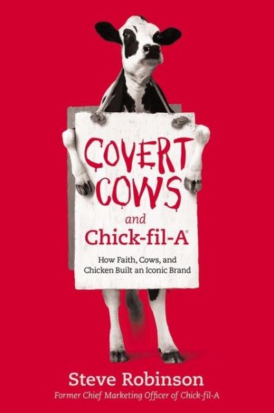 Cover for Steve Robinson · Covert Cows and Chick-fil-A: How Faith, Cows, and Chicken Built an Iconic Brand (Paperback Book) (2020)