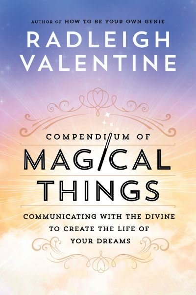 Cover for Radleigh Valentine · Compendium of Magical Things : Communicating with the Divine to Create the Life of Your Dreams (Paperback Bog) (2018)