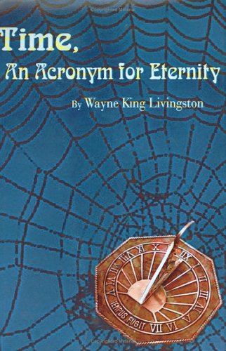Cover for Wayne King Livingston · Time, an Acronym for Eternity (Hardcover bog) (2002)