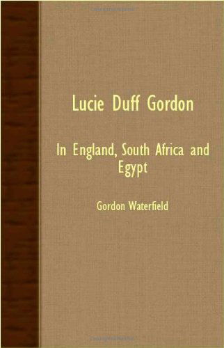 Lucie Duff Gordon - in England, South Africa and Egypt - Gordon Waterfield - Books - Spellman Press - 9781406732221 - March 15, 2007