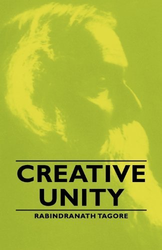 Creative Unity - Rabindranath Tagore - Books - Tagore Press - 9781406761221 - May 14, 2007