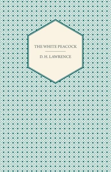 The White Peacock - D. H. Lawrence - Livres - Pomona Press - 9781406790221 - 6 janvier 2007