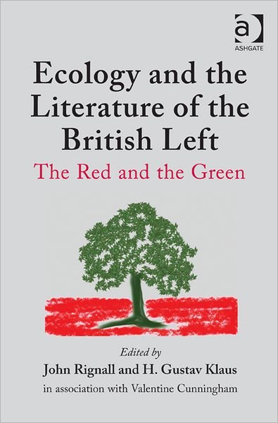 Ecology and the Literature of the British Left: The Red and the Green - H. Gustav Klaus - Books - Taylor & Francis Ltd - 9781409418221 - August 28, 2012