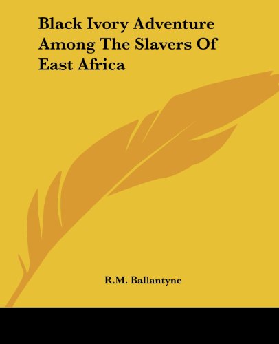 Cover for R.m. Ballantyne · Black Ivory Adventure Among the Slavers of East Africa (Paperback Book) (2004)