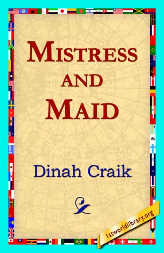 Mistress and Maid - Dinah Maria Mulock Craik - Książki - 1st World Library - Literary Society - 9781421818221 - 22 maja 2006